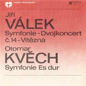 Jiří Válek / Otomar Kvěch - Symfonie - Dvojkoncert Č. 14 - Vítězná / Symfonie Es Dur mp3