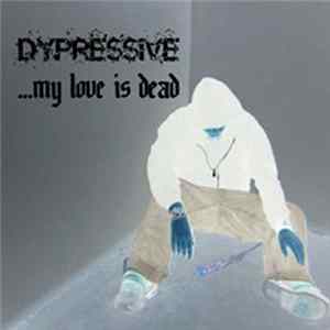 Dypressive - ... My Love Is Dead mp3