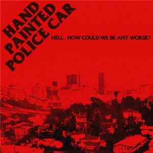 Hand Painted Police Car - Hell, How Could We Be Any Worse? mp3