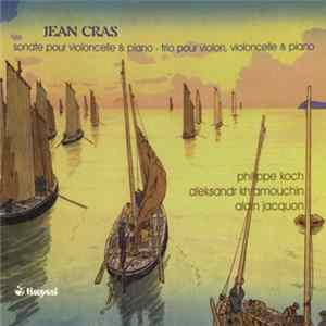 Jean Cras - Philippe Koch, Aleksandr Khramouchin, Alain Jacquon - Sonate Pour Violoncelle Et Piano - Trio Pour Violon, Violoncelle Et Piano mp3