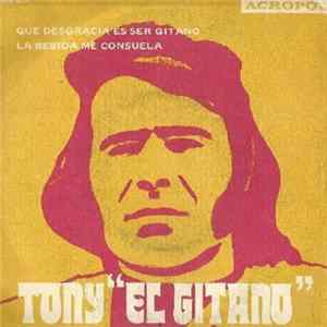 Tony "El Gitano" - Qué Desgracia Es Ser Gitano / La Bebida Me Consuela mp3