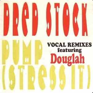 Dred Stock Featuring Douglah - Pump (Stress It) (Vocal Remixes) mp3