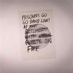 Prisoners Go Go Band - Prisoners Go Go Band Live! At The Butchery With Special Guests On Fire mp3