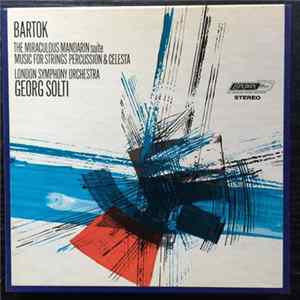 Georg Solti, The London Symphony Orchestra, Béla Bartók - The Miraculous Mandarin Suite / Music For Strings, Percussion and Celesta mp3