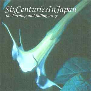 Six Centuries In Japan - The Burning And Falling Away mp3