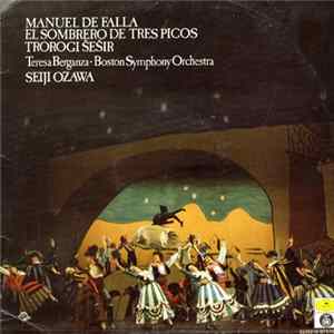 Manuel De Falla, Teresa Berganza, Boston Symphony Orchestra, Seiji Ozawa - El Sombrero De Tres Picos - Trorogi Šešir mp3
