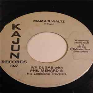 Ivy Dugas With Phil Menard & His Louisiana Travelers - Mama's Waltz / Whisky Is A Friend Of Mine mp3