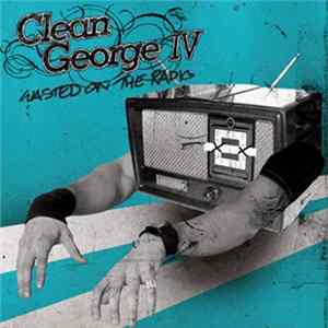 Clean George IV - Wasted On The Radio mp3