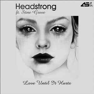 Headstrong Ft. Stine Grove - Love Until It Hurts mp3