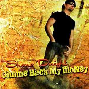 Shane Dwight - Gimme Back My Money mp3