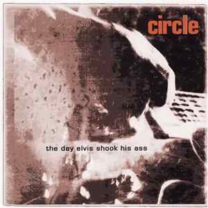 Circle - The Day Elvis Shook His Ass mp3