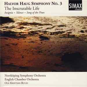 Halvor Haug, Norrköping Symphony Orchestra, English Chamber Orchestra, Ole Kristian Ruud - Symphony No. 3 The Inscrutable Life ・Insignia・Silence・Song Of The Pines mp3