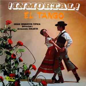 Gran Orquesta Tipica Director: Armando Zulueta - ¡Inmortal! El Tango mp3