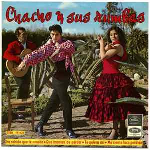 Chacho Y Sus Rumbas - He Sabido Que Te Amaba / Que Manera De Perder / Te Quiero Asi / Me Siento Loco Perdido mp3