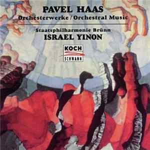 Pavel Haas - Staatsphilharmonie Brünn, Israel Yinon - Orchesterwerke / Orchestral Music mp3