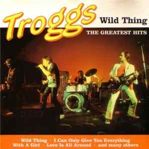 The Troggs - Wild Thing (The Greatest Hits) mp3
