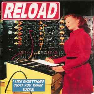 Reload - I Like Everything That You Think Sucks! mp3