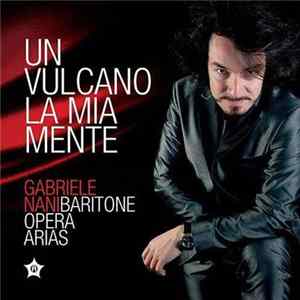 Gabriele Nani - Un Vulcano la Mia Mente: Baritone Opera Arias mp3
