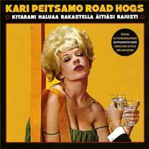 Kari Peitsamo Road Hogs - Kitarani Haluaa Rakastella Äitiäsi Rajusti mp3
