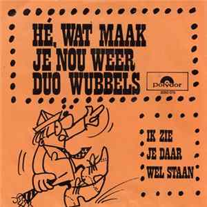 Duo Wubbels - Hé, Wat Maak Je Nou Weer mp3