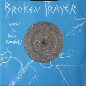 Broken Prayer - Wow b/w Pull A Kaczynski mp3