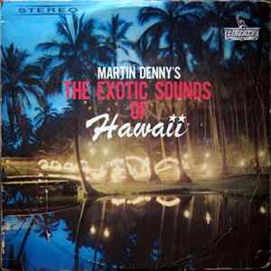 Martin Denny - The Exotic Sounds Of Hawaii mp3