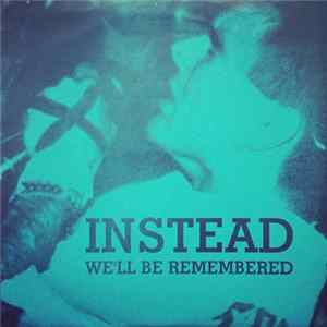 Instead - We'll Be Remembered mp3