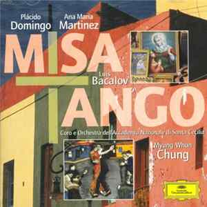 Luis Bacalov, Placido Domingo, Ana Maria Martinez, Myung-Whun Chung, Orchestra dell'Accademia Nazionale di Santa Cecilia, Coro dell'Accademia Nazionale di Santa Cecilia - Misa Tango mp3