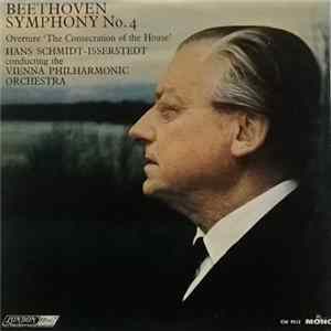 Beethoven / Hans Schmidt-Isserstedt Conducting The Vienna Philharmonic Orchestra - Symphony No. 4 / Overture 'The Consecration Of The House' mp3