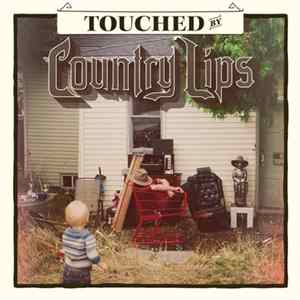 Country Lips - Touched By Country Lips mp3