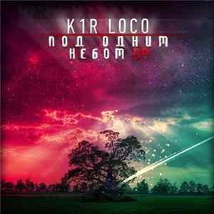 K1r Loco - Под одним небом EP mp3