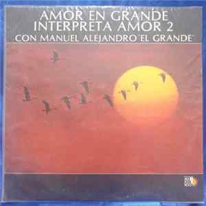 Manuel Alejandro - Amor En Grande Interpreta Amor 2 Con Manuel Alejandro "El Grande" mp3
