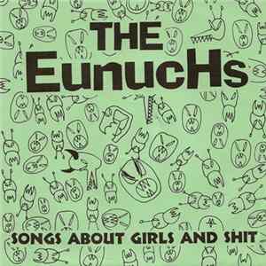 The Eunuchs - Songs About Girls And Shit mp3