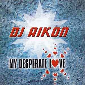 DJ Aikon - My Desperate Love mp3