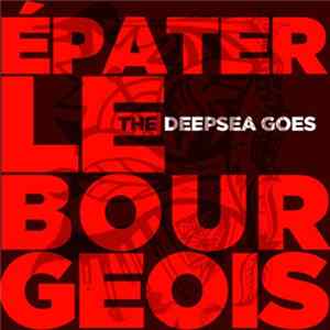 The Deepsea Goes - Épater Le Bourgeois mp3