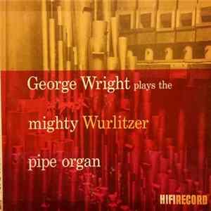 George Wright - George Wright Plays The Mighty Wurlitzer Pipe Organ mp3