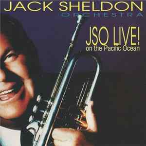 Jack Sheldon Orchestra - JSO Live! On The Pacific Ocean mp3