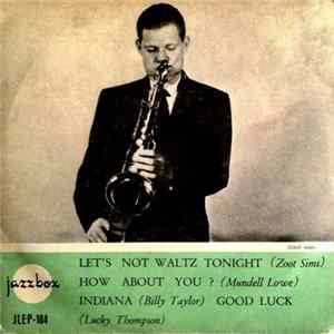 Zoot Sims / Mundell Lowe / Billy Taylor / Lucky Thompson - Let's Not Waltz Tonight / How About You? / Indiana / Good Luck mp3