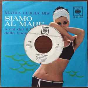 Maria Luigia Bis - Siamo Al Mare / A Chi Dai Il Bacio Della Buonanotte? mp3
