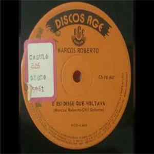 Marcos Roberto - E Eu Disse Que Voltava / Rosa, Côr De Rosa mp3