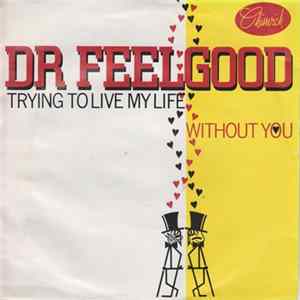 Dr Feelgood - Trying To Live My Life Without You mp3