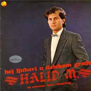 Halid M. Uz Orkestar Bore Višnjičkog - Hej Ljubavi U Dalekom Gradu mp3