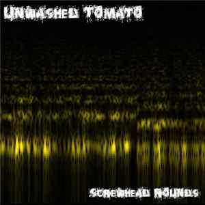 Unwashed Tomato - Screwhead Rounds mp3