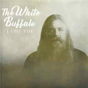 The White Buffalo - I Got You mp3