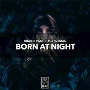 Dimitri Vangelis & Wyman - Born At Night mp3