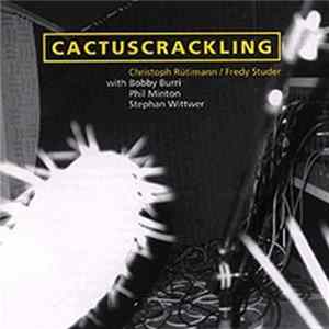 Christoph Rütimann / Fredy Studer With Bobby Burri - Phil Minton - Stephan Wittwer - Cactuscrackling mp3