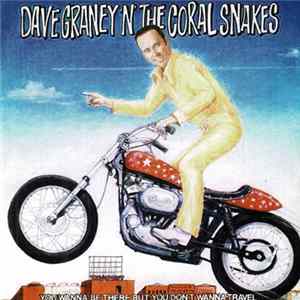 Dave Graney 'N' The Coral Snakes - You Wanna Be There But You Don't Wanna Travel mp3