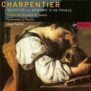Charpentier, Ensemble La Fenice, Jean Tubéry, Choeur de Chambre de Namur - Messe En La Mémoire D'Un Prince mp3