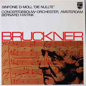 Bruckner - Concertgebouw Orchestra, Amsterdam / Bernard Haitink - Sinfonie D-Moll "Die Nullte" mp3