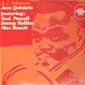 J.J. Johnson Featuring: Bud Powell, Sonny Rollins, Max Roach - Jazz Quintets mp3